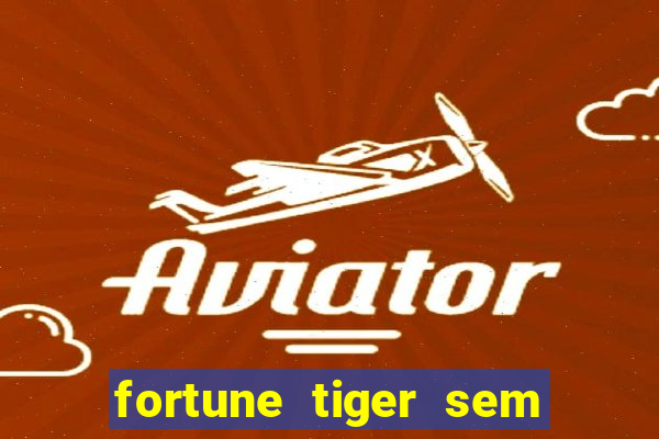 fortune tiger sem deposito minimo